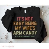 It's Not Easy Being My Wife's Arm Candy Sweatshirt thumb 2
