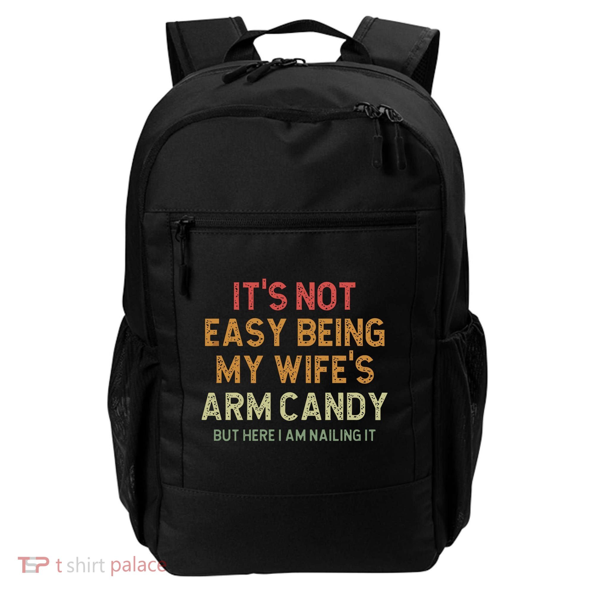 It's Not Easy Being My Wife's Arm Candy Backpack