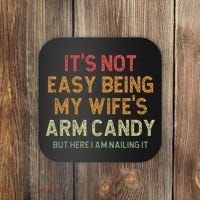 It's Not Easy Being My Wife's Arm Candy Coaster thumb 0