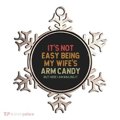 It's Not Easy Being My Wife's Arm Candy Ornament