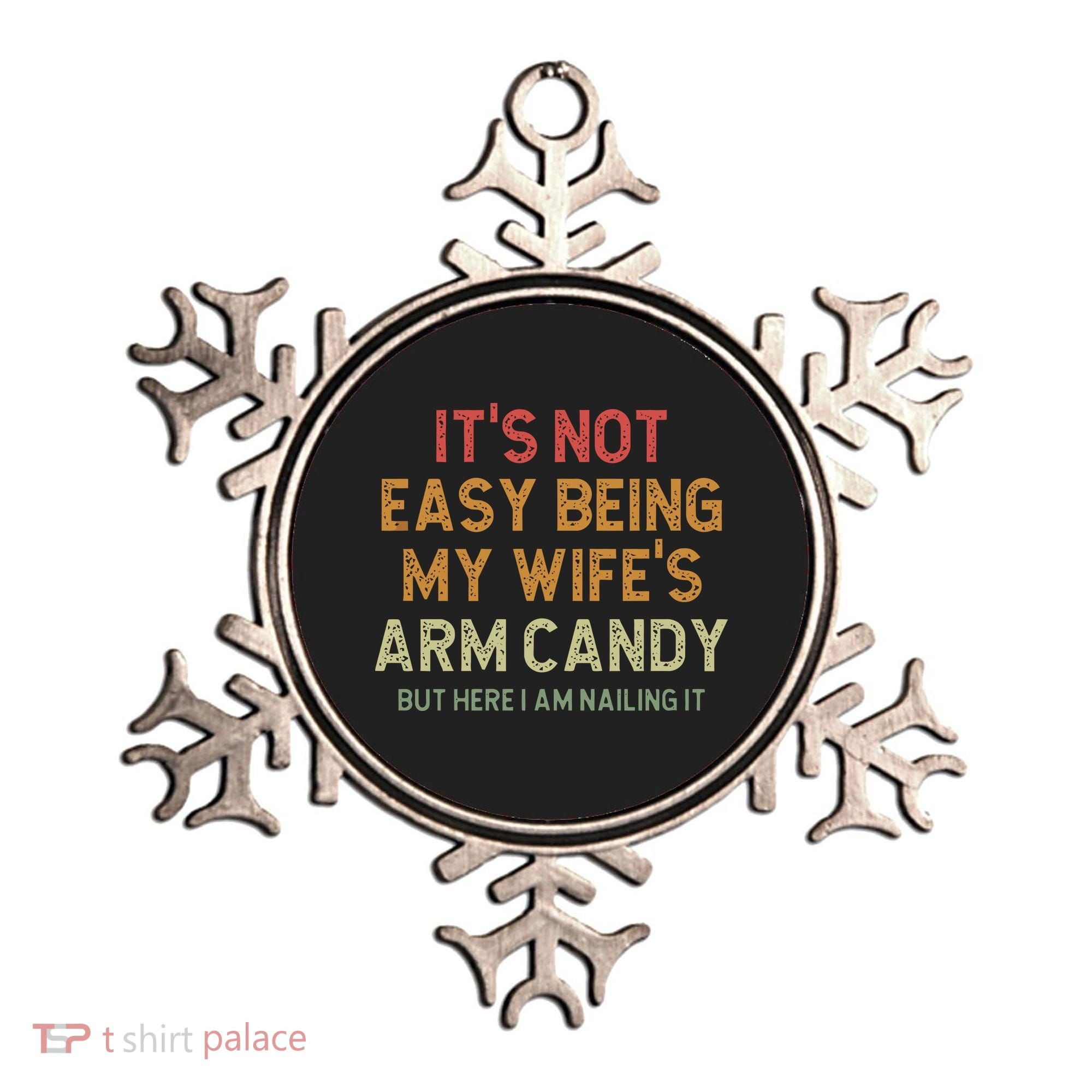 It's Not Easy Being My Wife's Arm Candy Ornament