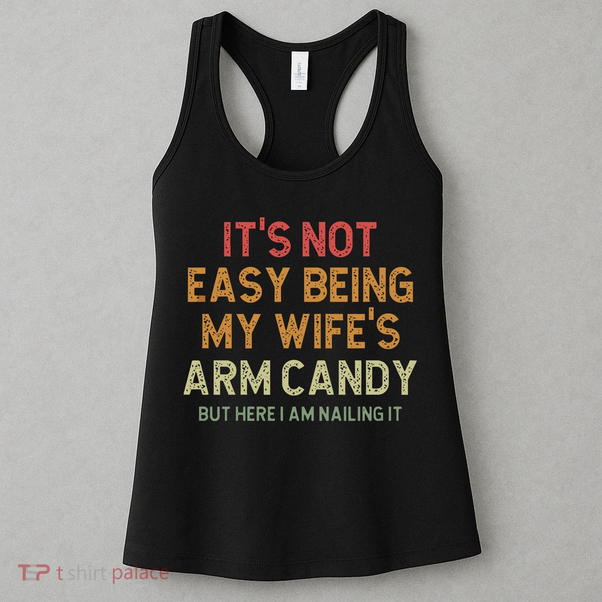 It's Not Easy Being My Wife's Arm Candy Women's Tank Top