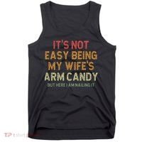 It's Not Easy Being My Wife's Arm Candy Tank Top thumb 0