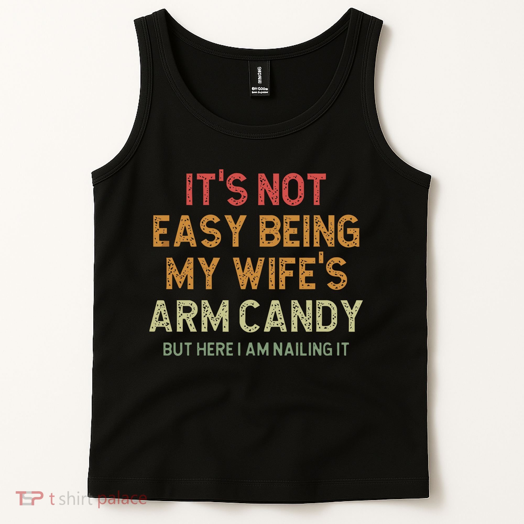 It's Not Easy Being My Wife's Arm Candy Tank Top