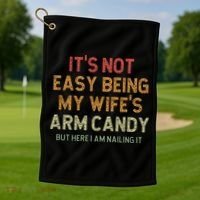 It's Not Easy Being My Wife's Arm Candy Golf Towel thumb 1