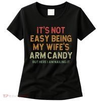 It's Not Easy Being My Wife's Arm Candy Women's T-Shirt thumb 0