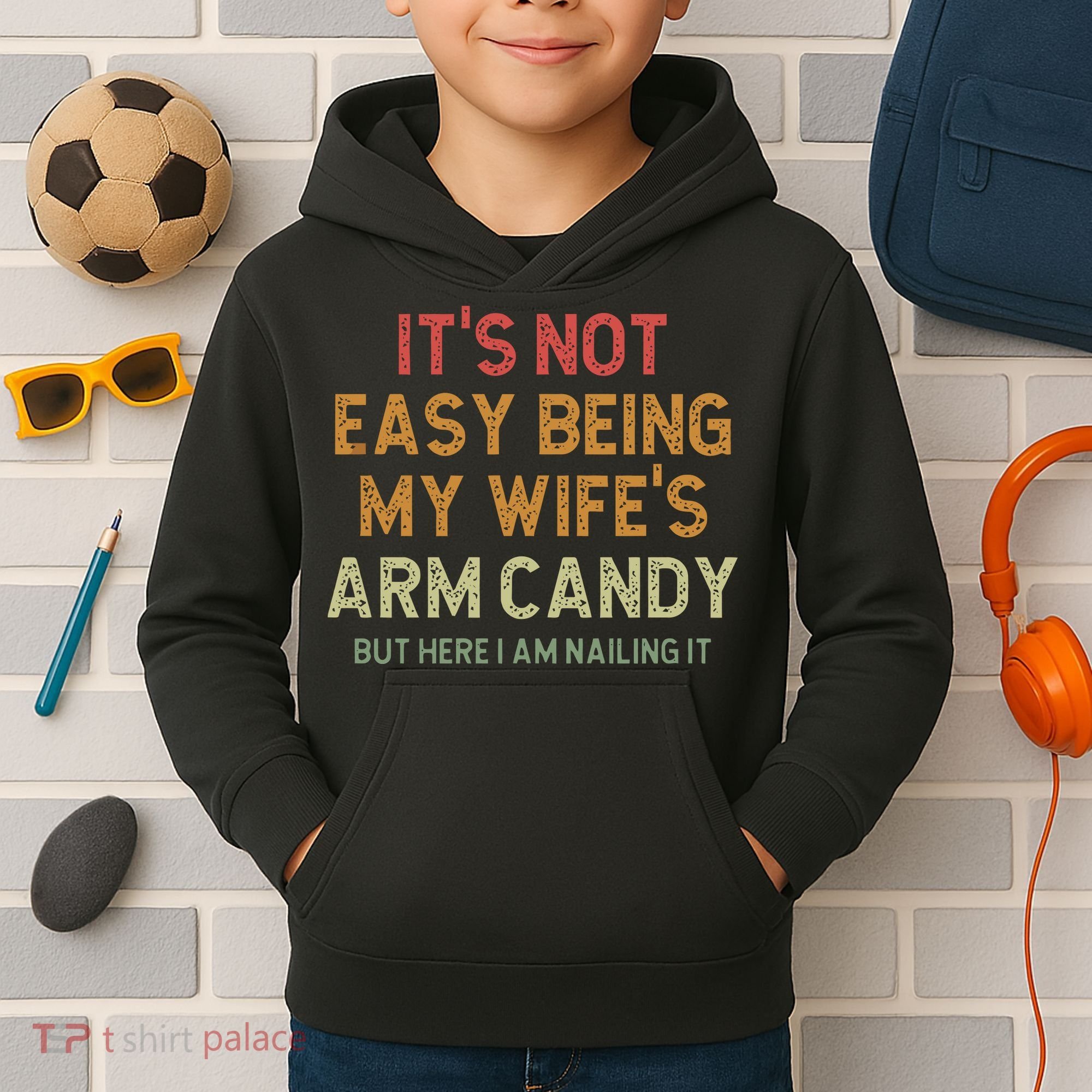 It's Not Easy Being My Wife's Arm Candy Kids Hoodie