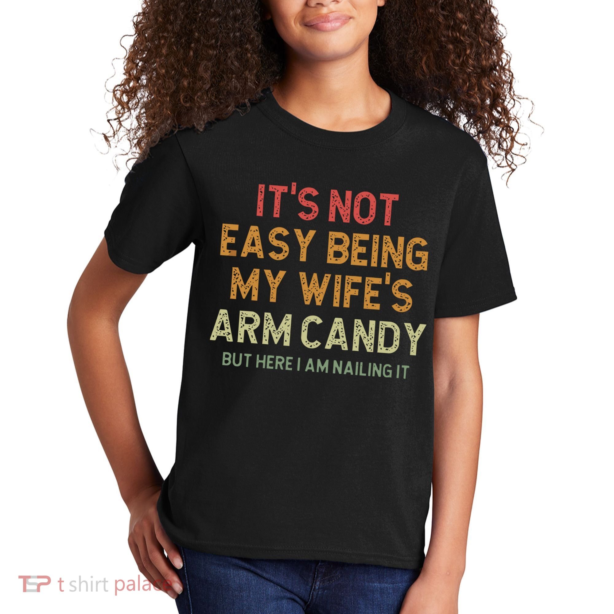 It's Not Easy Being My Wife's Arm Candy Kids T-Shirt