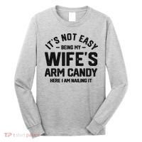 It's Not Easy Being My Wife's Arm Candy Humor Husbands Long Sleeve Shirt thumb 0
