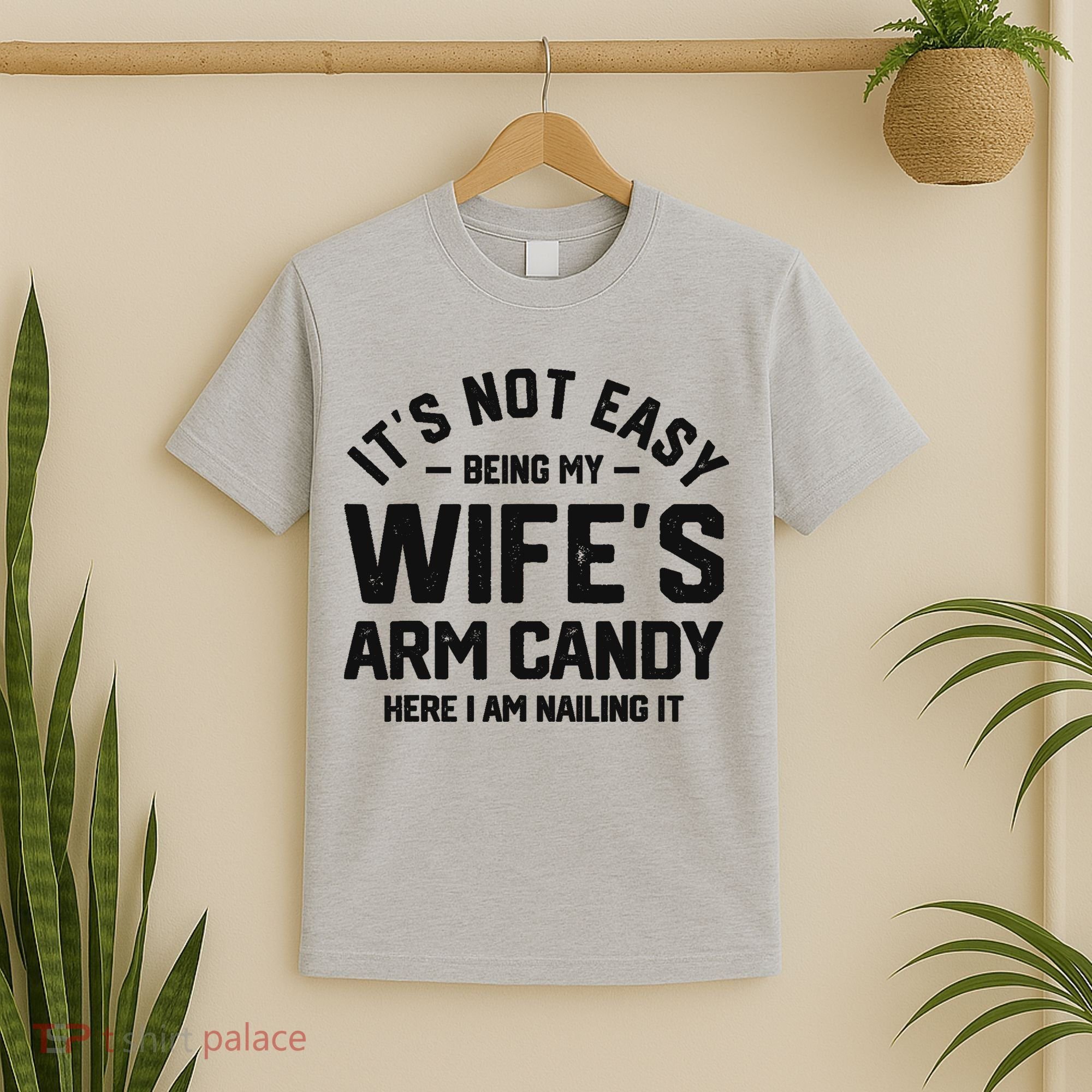 It's Not Easy Being My Wife's Arm Candy Humor Husbands T-Shirt