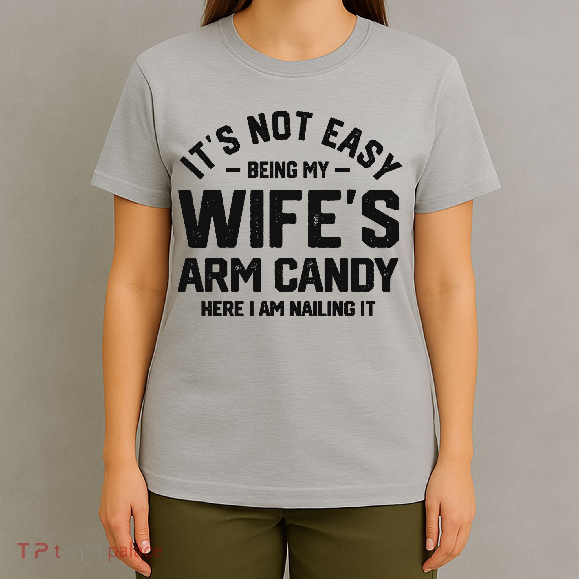 It's Not Easy Being My Wife's Arm Candy Humor Husbands T-Shirt