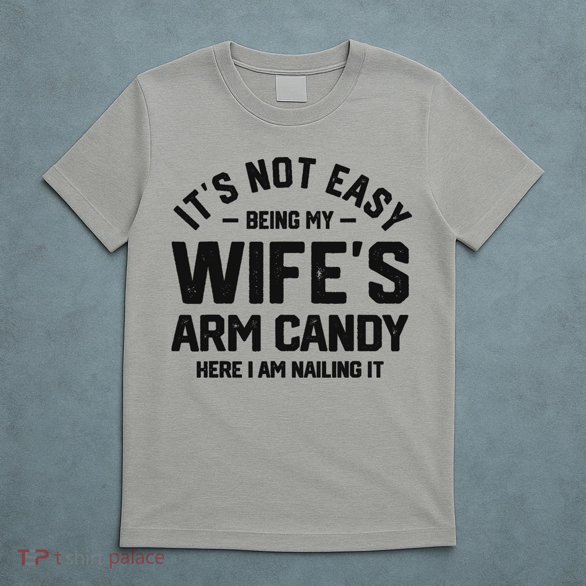 It's Not Easy Being My Wife's Arm Candy Humor Husbands T-Shirt