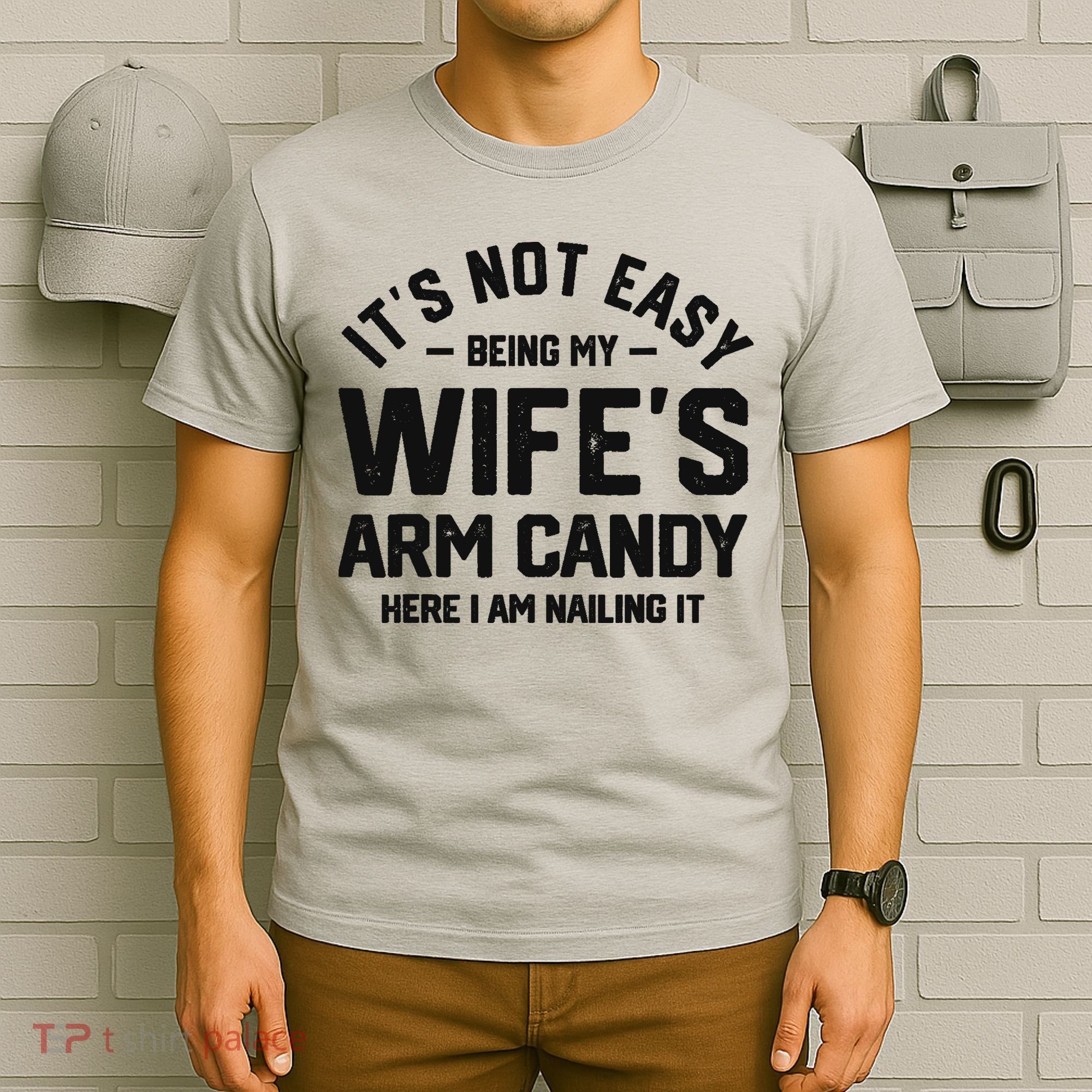 It's Not Easy Being My Wife's Arm Candy Humor Husbands T-Shirt