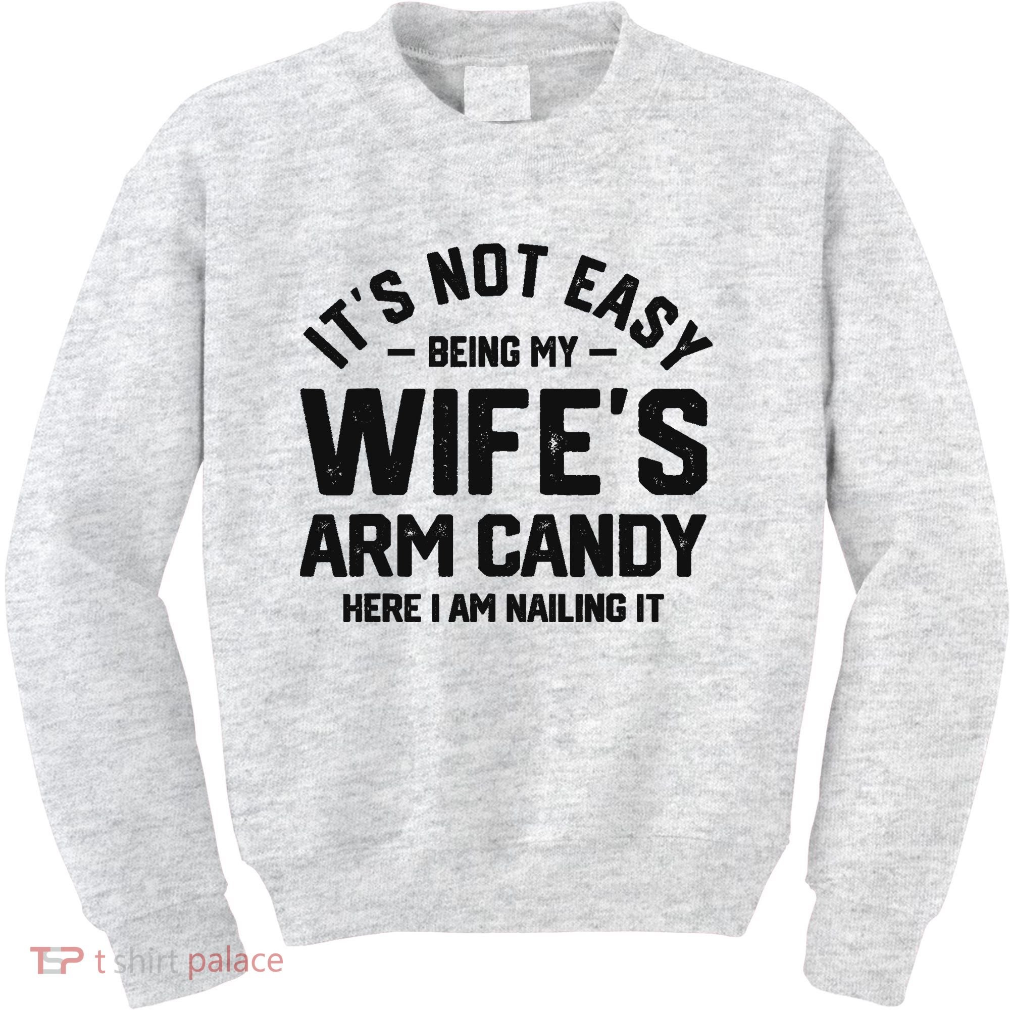 It's Not Easy Being My Wife's Arm Candy Humor Husbands Kids Sweatshirt