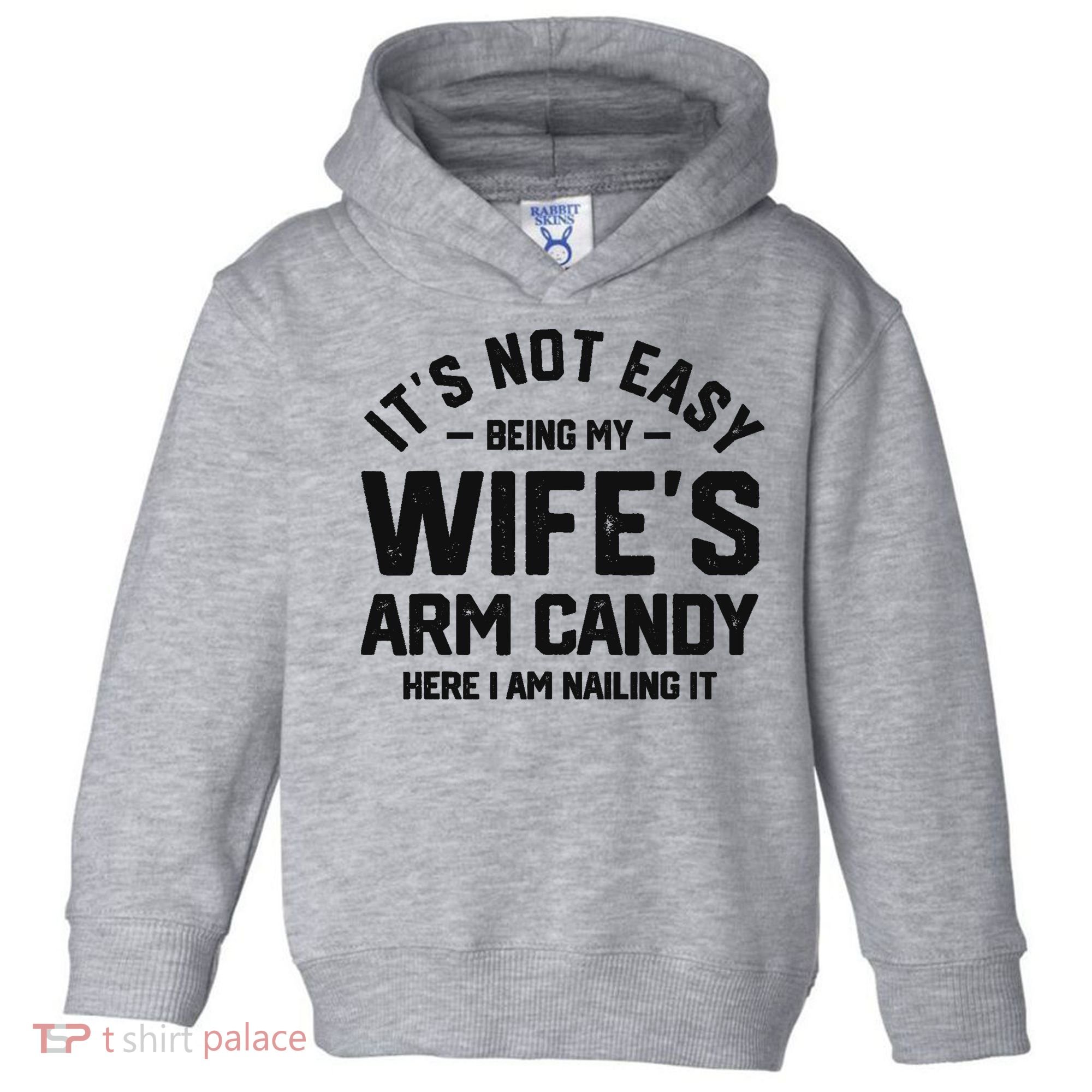 It's Not Easy Being My Wife's Arm Candy Humor Husbands Toddler Hoodie