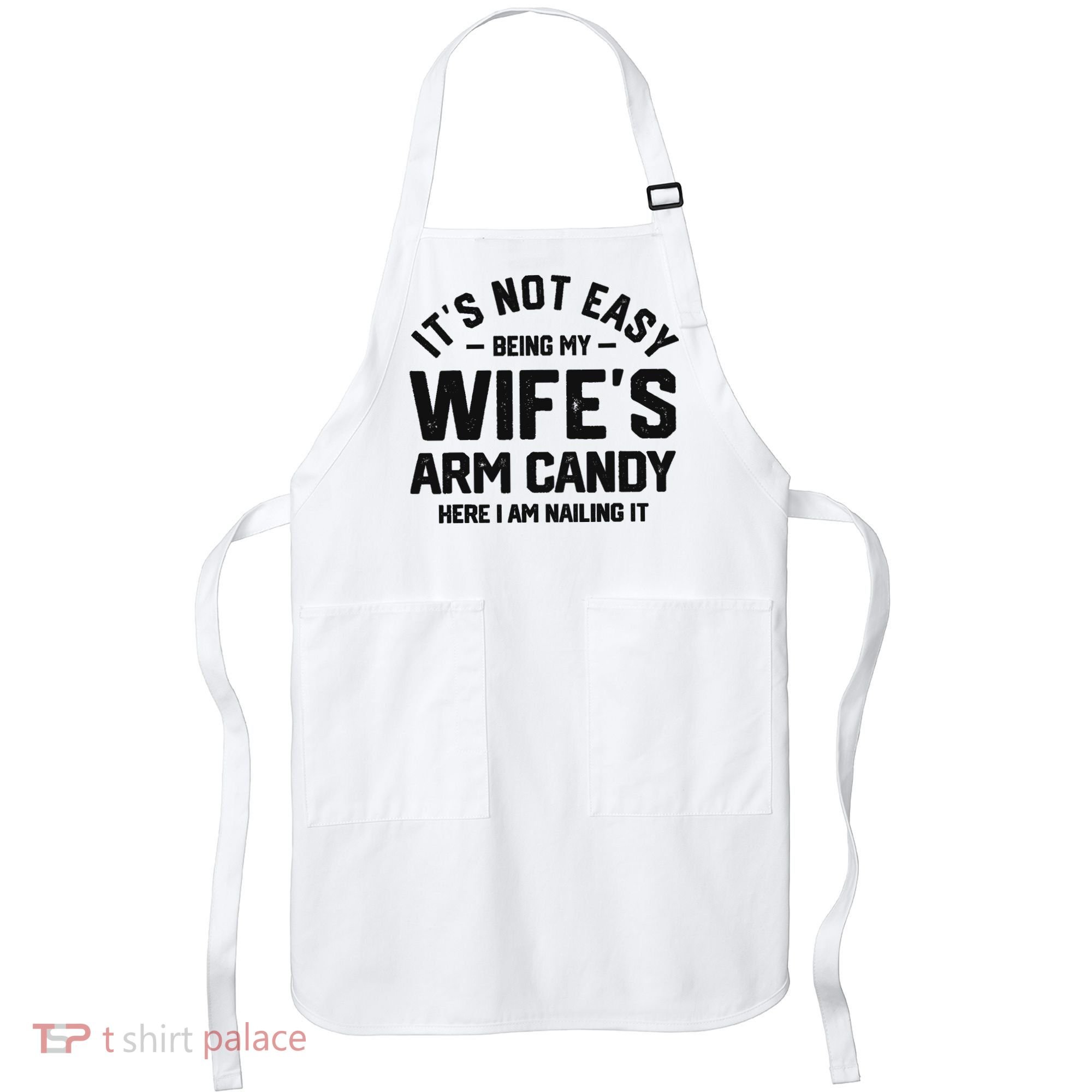 It's Not Easy Being My Wife's Arm Candy Humor Husbands Apron