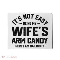 It's Not Easy Being My Wife's Arm Candy Humor Husbands Mousepad thumb 0