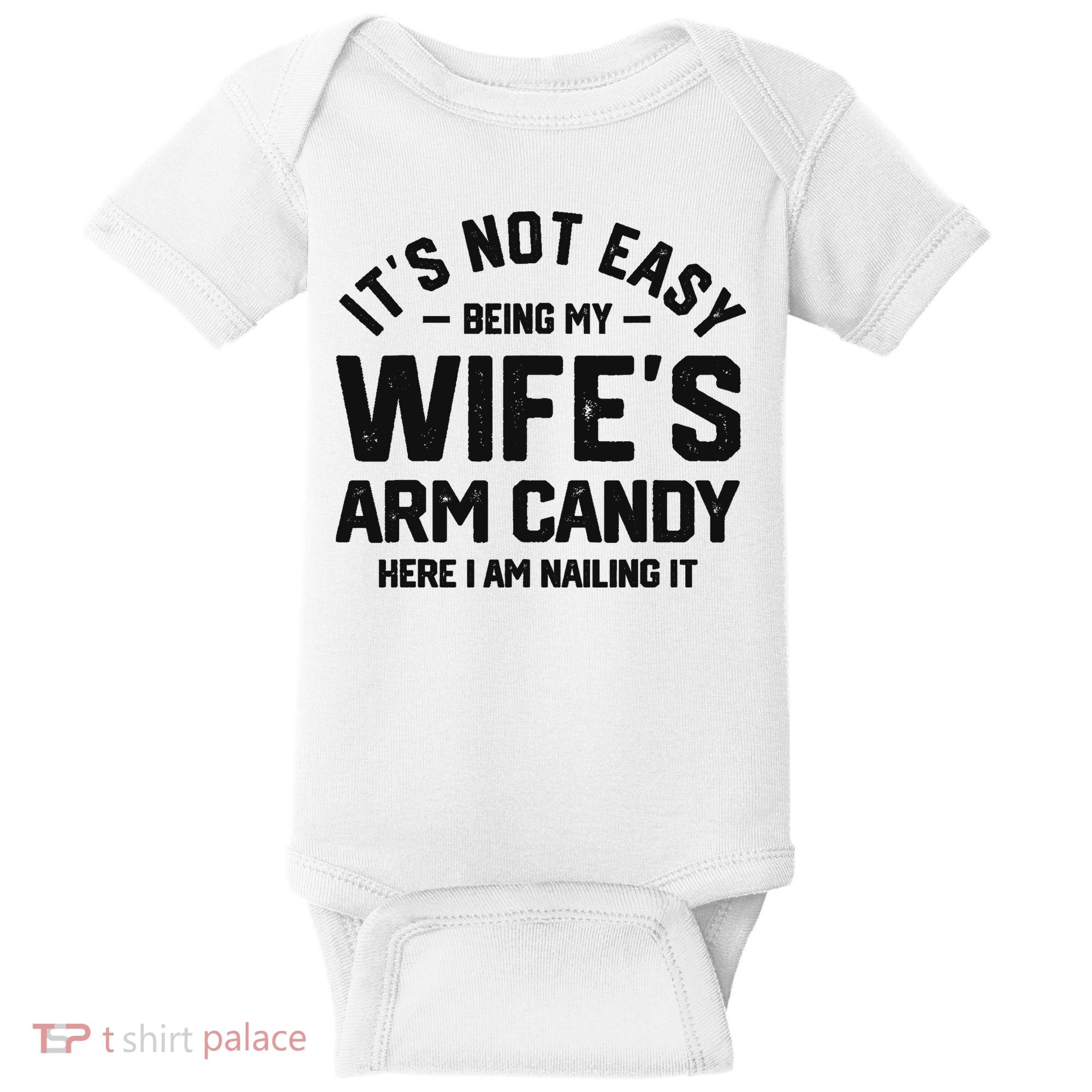 It's Not Easy Being My Wife's Arm Candy Humor Husbands Baby Bodysuit