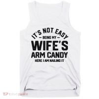 It's Not Easy Being My Wife's Arm Candy Humor Husbands Tank Top thumb 0