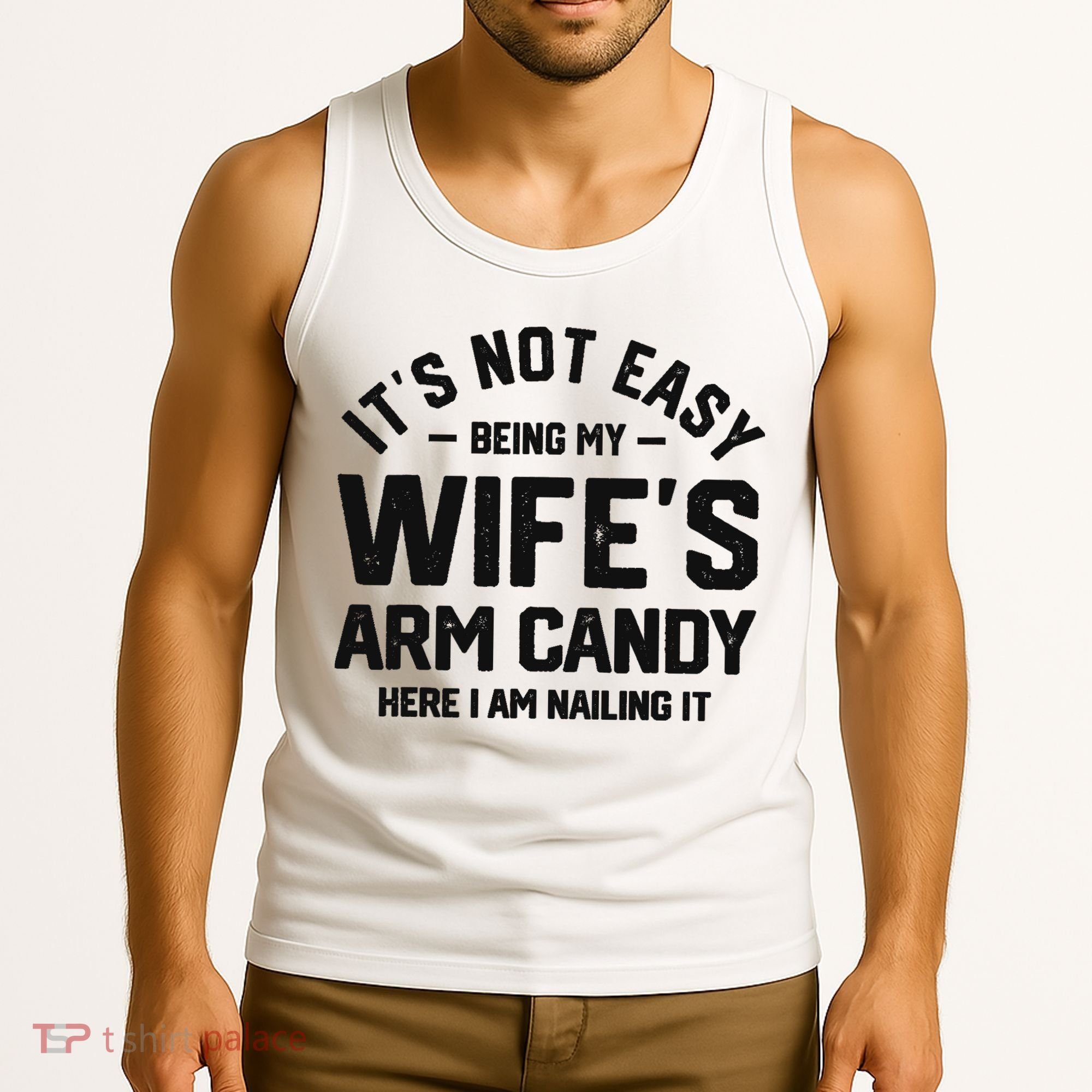 It's Not Easy Being My Wife's Arm Candy Humor Husbands Tank Top