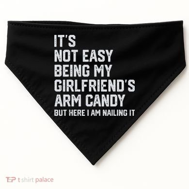 It's Not Easy Being My Girlfriend's Arm Candy Fathers Day USA-Made Doggie Bandana