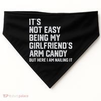 It's Not Easy Being My Girlfriend's Arm Candy Fathers Day USA-Made Doggie Bandana thumb 0