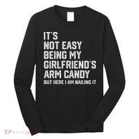 It's Not Easy Being My Girlfriend's Arm Candy Fathers Day Long Sleeve Shirt thumb 0