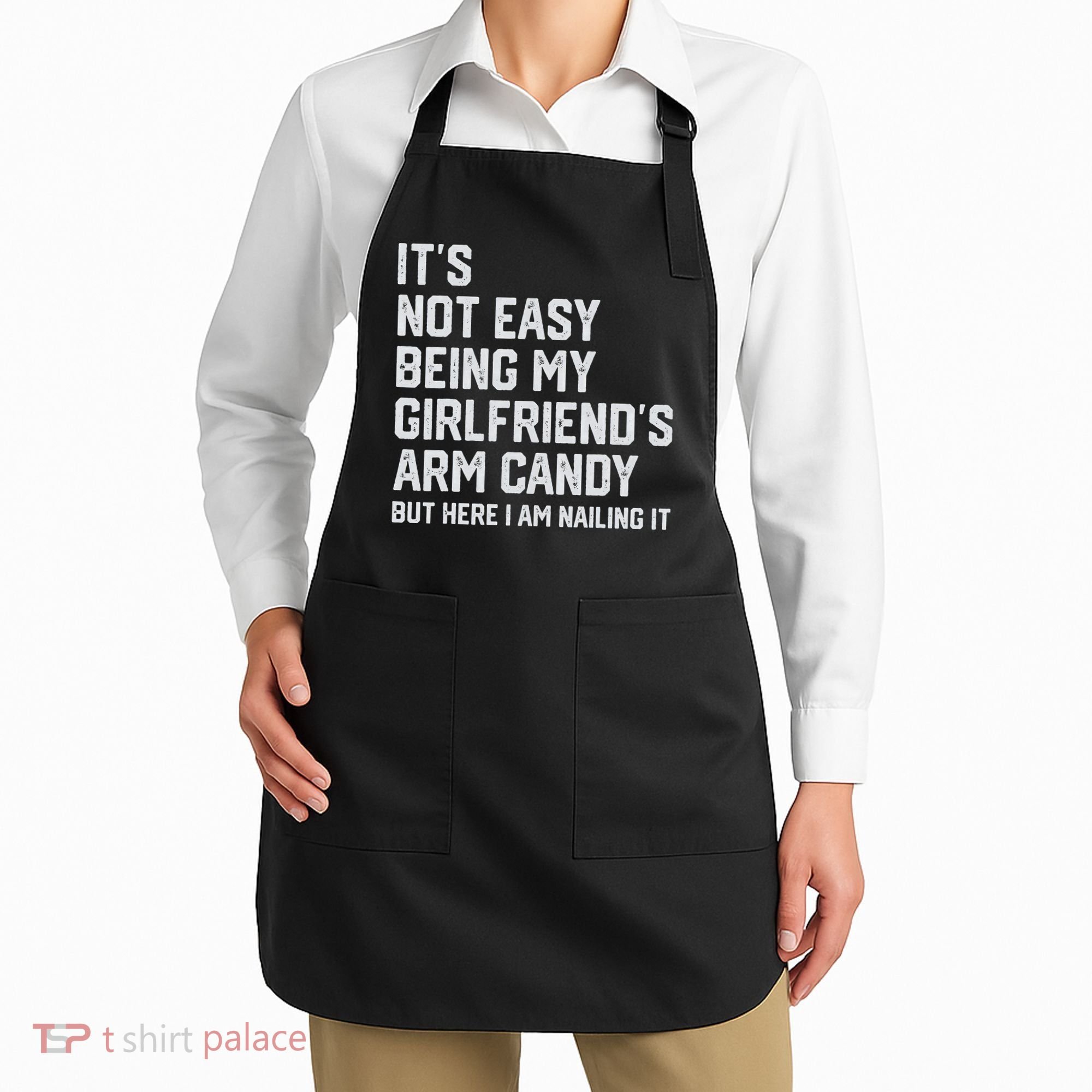 It's Not Easy Being My Girlfriend's Arm Candy Fathers Day Apron