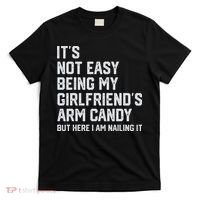 It's Not Easy Being My Girlfriend's Arm Candy Fathers Day T-Shirt thumb 0