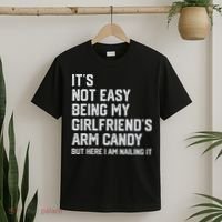 It's Not Easy Being My Girlfriend's Arm Candy Fathers Day T-Shirt thumb 2