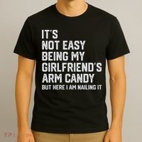 It's Not Easy Being My Girlfriend's Arm Candy Fathers Day T-Shirt thumb 3