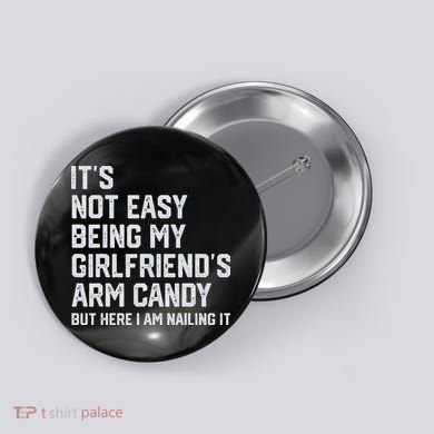 It's Not Easy Being My Girlfriend's Arm Candy Fathers Day Button