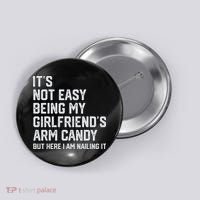 It's Not Easy Being My Girlfriend's Arm Candy Fathers Day Button thumb 0