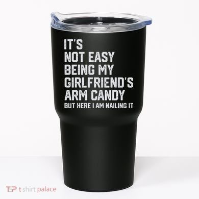 It's Not Easy Being My Girlfriend's Arm Candy Fathers Day Tumbler
