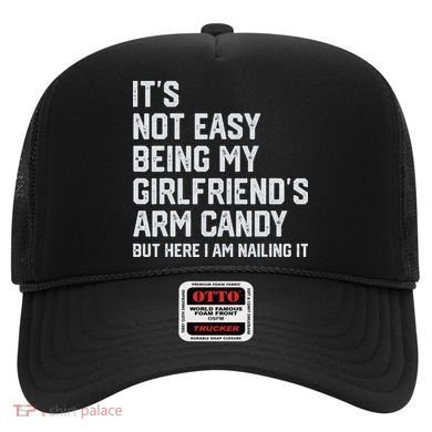 It's Not Easy Being My Girlfriend's Arm Candy Fathers Day Hat