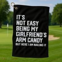 It's Not Easy Being My Girlfriend's Arm Candy Fathers Day Golf Towel thumb 1