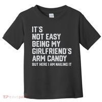 It's Not Easy Being My Girlfriend's Arm Candy Fathers Day Toddler T-Shirt thumb 0