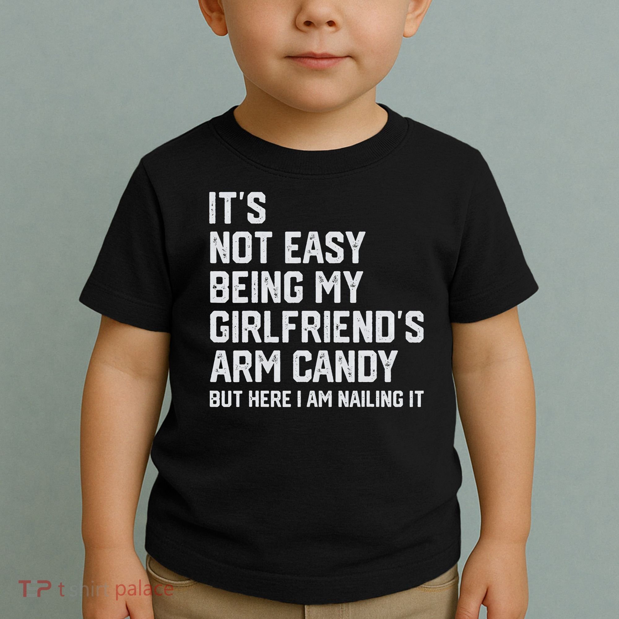 It's Not Easy Being My Girlfriend's Arm Candy Fathers Day Toddler T-Shirt