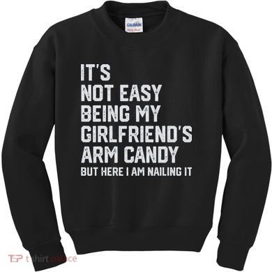 It's Not Easy Being My Girlfriend's Arm Candy Fathers Day Kids Sweatshirt