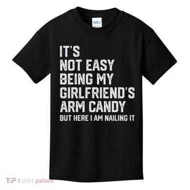 It's Not Easy Being My Girlfriend's Arm Candy Fathers Day Kids T-Shirt