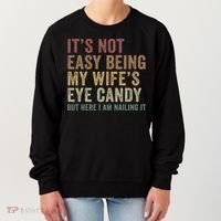 It's Not Easy Being My Wife's Eye Candy Funny Husband Women's Sweatshirt thumb 0