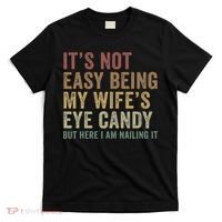 It's Not Easy Being My Wife's Eye Candy Funny Husband T-Shirt thumb 0
