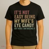 It's Not Easy Being My Wife's Eye Candy Funny Husband T-Shirt thumb 3