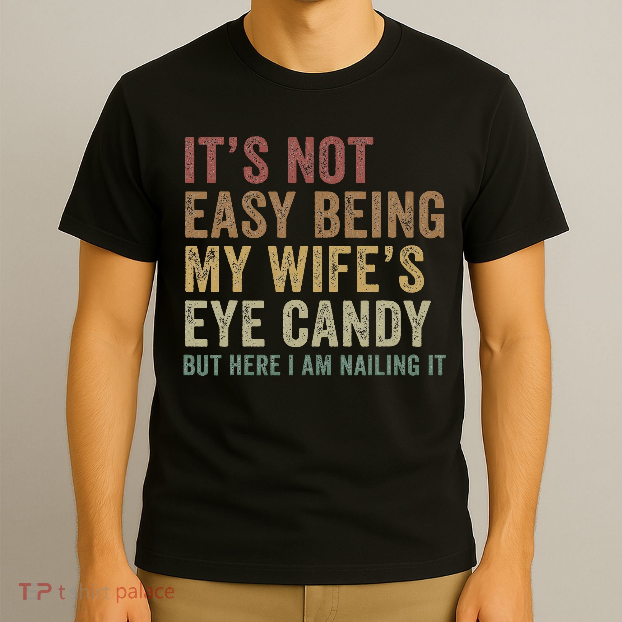 It's Not Easy Being My Wife's Eye Candy Funny Husband T-Shirt