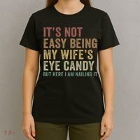 It's Not Easy Being My Wife's Eye Candy Funny Husband T-Shirt thumb 4