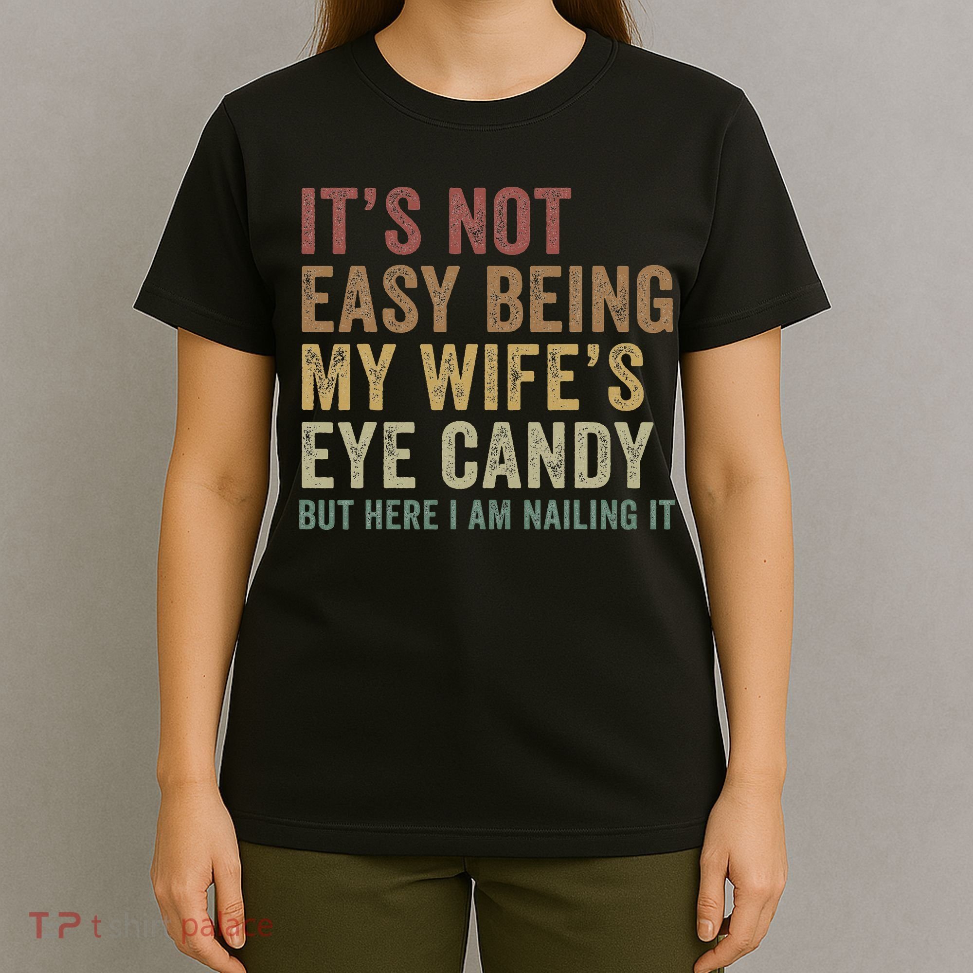 It's Not Easy Being My Wife's Eye Candy Funny Husband T-Shirt