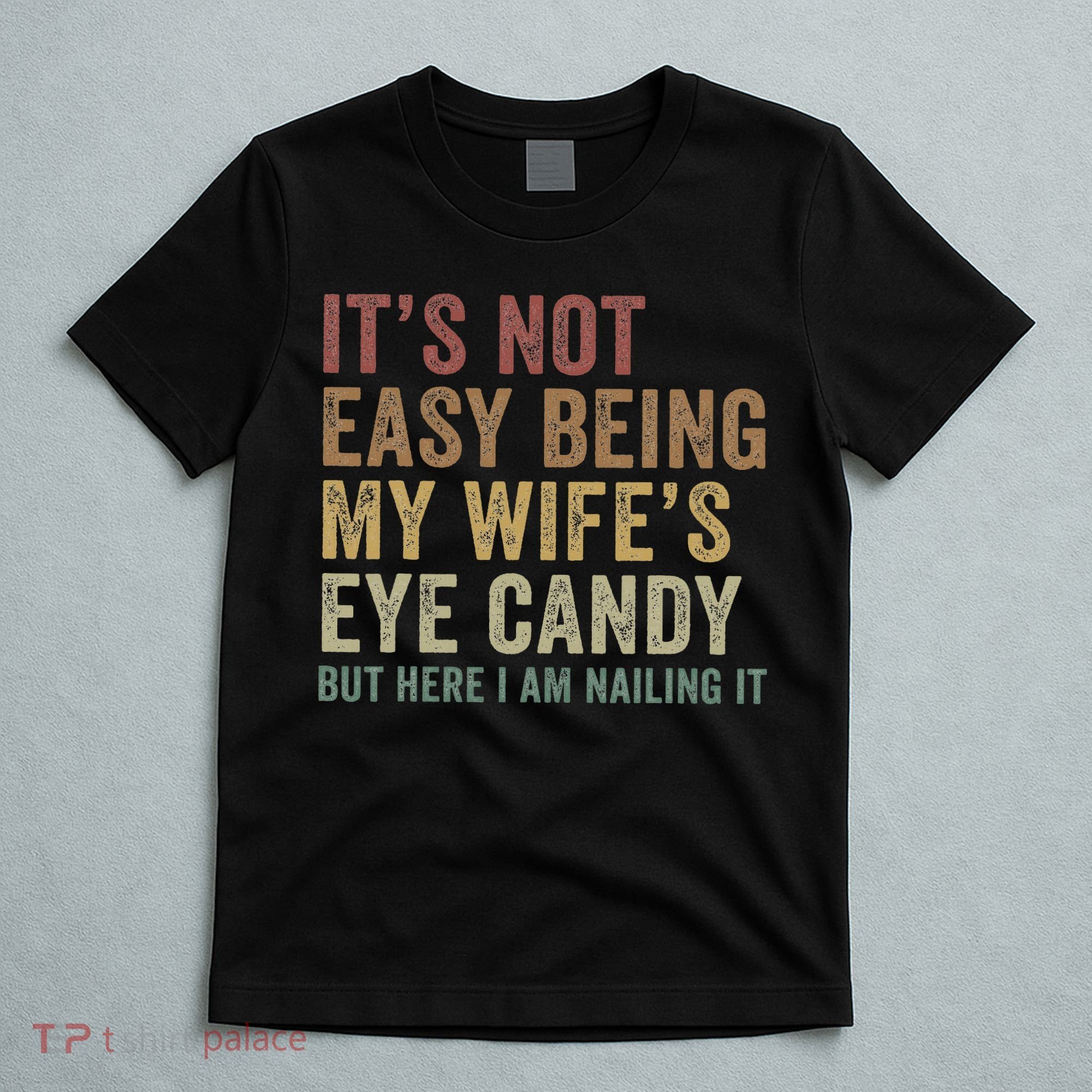 It's Not Easy Being My Wife's Eye Candy Funny Husband T-Shirt