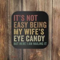 It's Not Easy Being My Wife's Eye Candy Funny Husband Coaster thumb 0