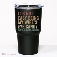 It's Not Easy Being My Wife's Eye Candy Funny Husband Tumbler thumb 0