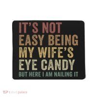 It's Not Easy Being My Wife's Eye Candy Funny Husband Mousepad thumb 0